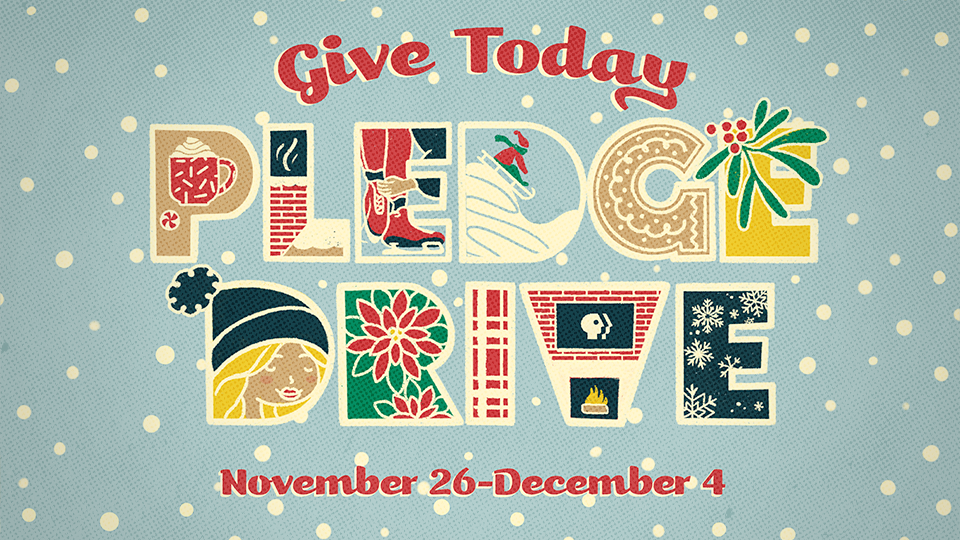 PBS Pledge Drive: 11/26-12/4 - Give today!