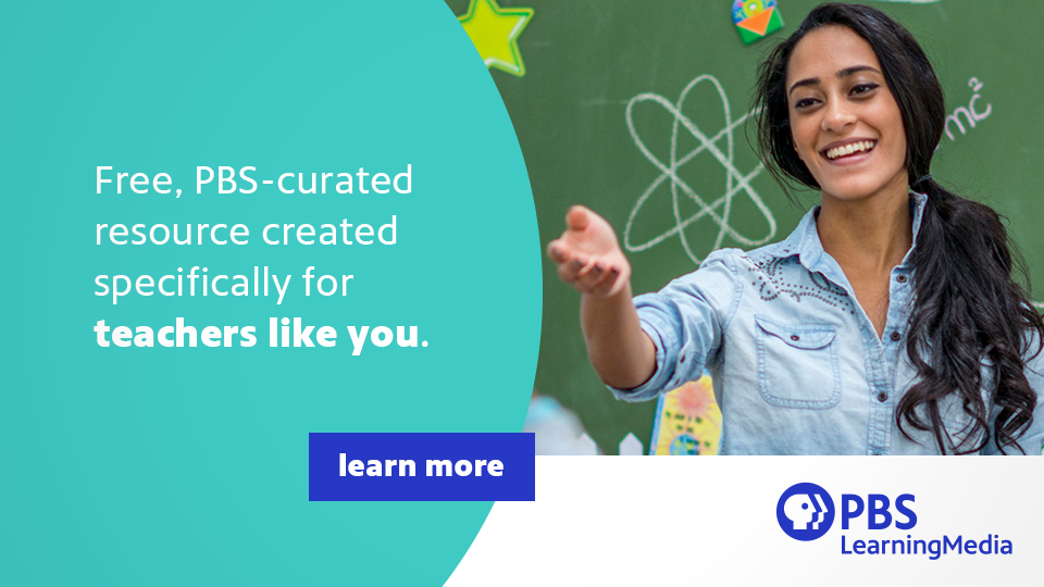 PBS LearningMedia - Free, PBS-curated resources created specifically for teachers like you. - Learn More